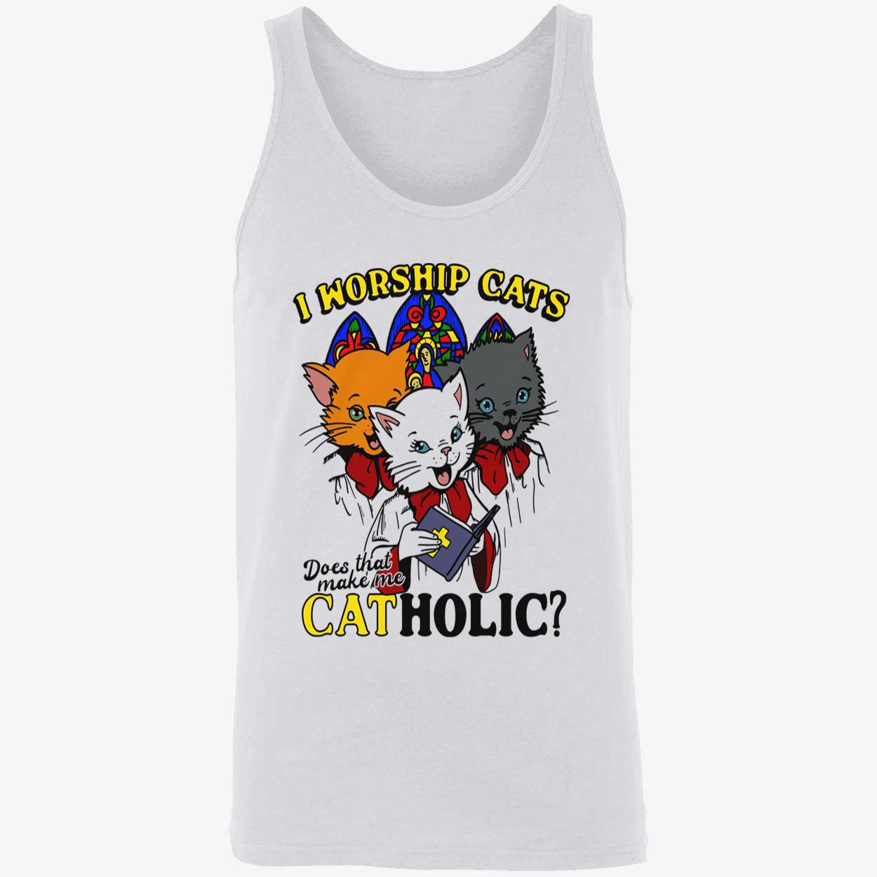 I Worship Cats Does That Make Me Catholic Shirt I Worship Cats Does That Make Me Catholic Shirt