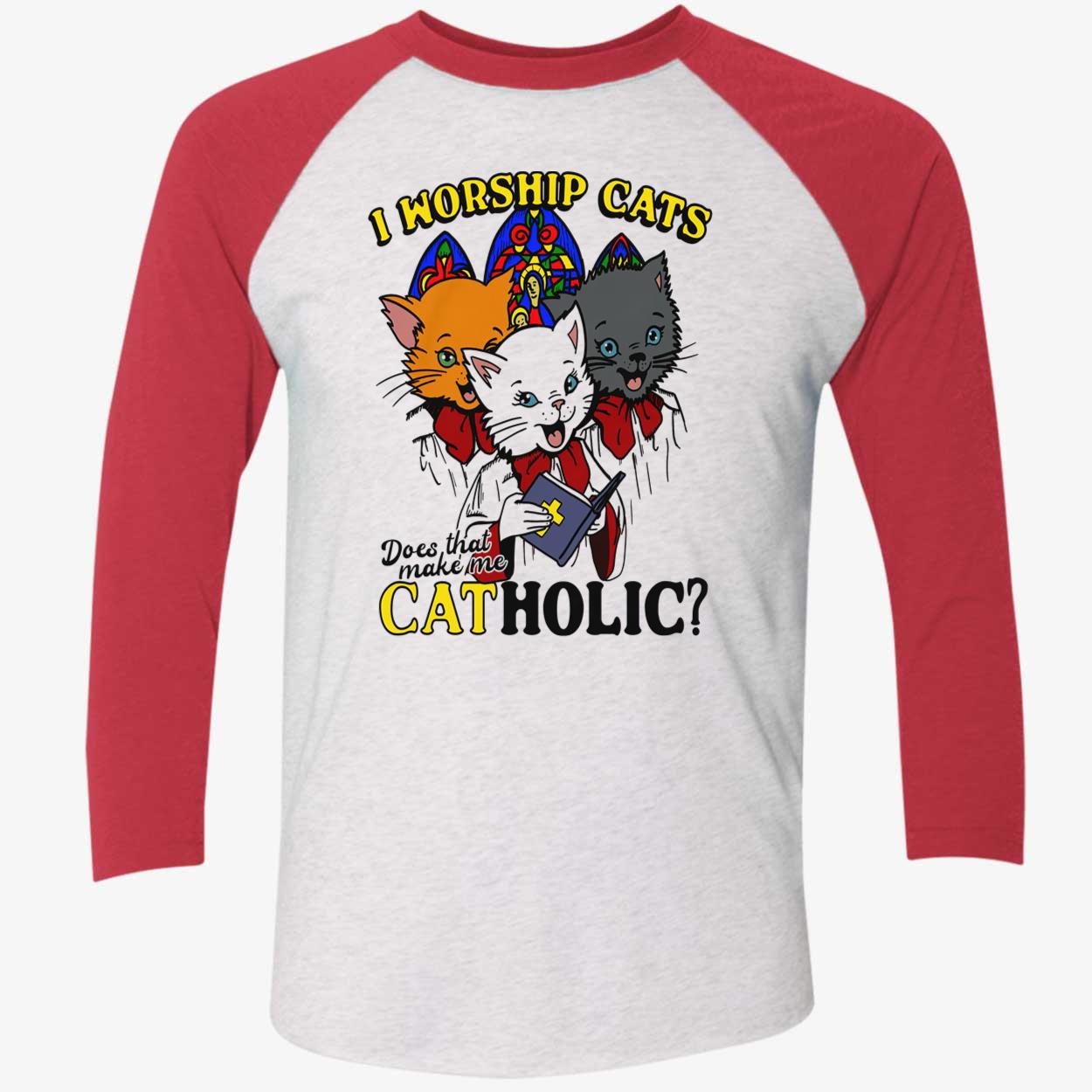 I Worship Cats Does That Make Me Catholic Shirt I Worship Cats Does That Make Me Catholic Shirt