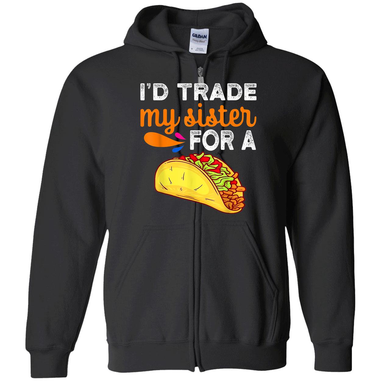 I’D Trade My Sister For A Tacos Shirt I’D Trade My Sister For A Tacos Shirt