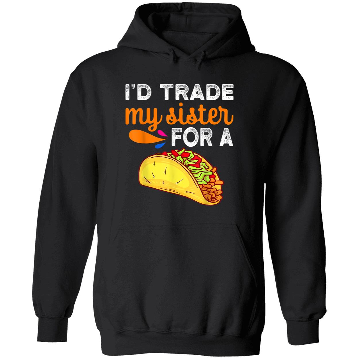 I’D Trade My Sister For A Tacos Shirt I’D Trade My Sister For A Tacos Shirt