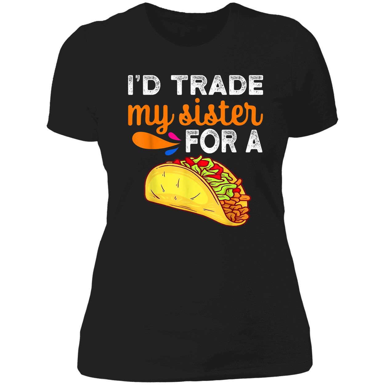 I’D Trade My Sister For A Tacos Shirt I’D Trade My Sister For A Tacos Shirt