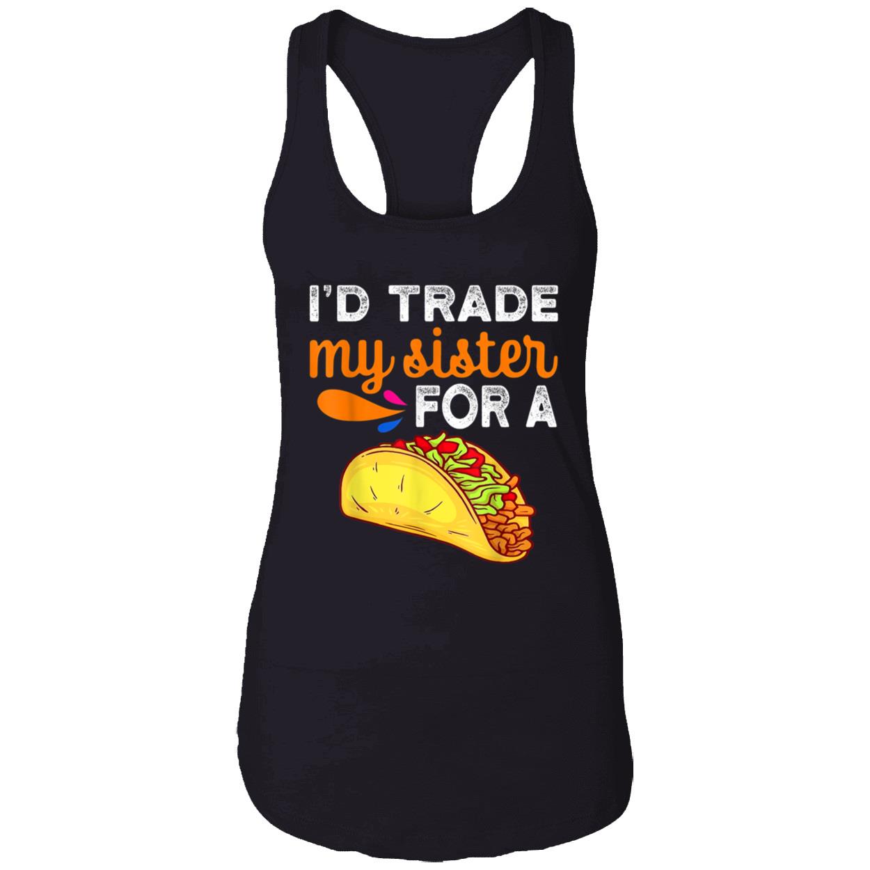 I’D Trade My Sister For A Tacos Shirt I’D Trade My Sister For A Tacos Shirt