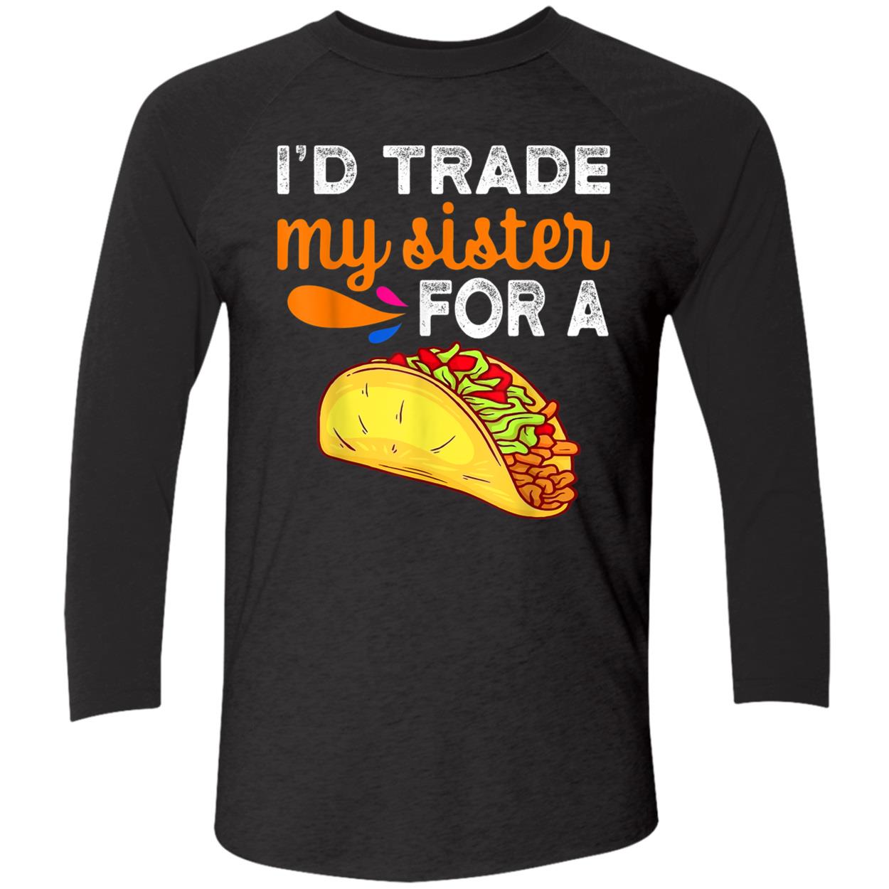 I’D Trade My Sister For A Tacos Shirt I’D Trade My Sister For A Tacos Shirt