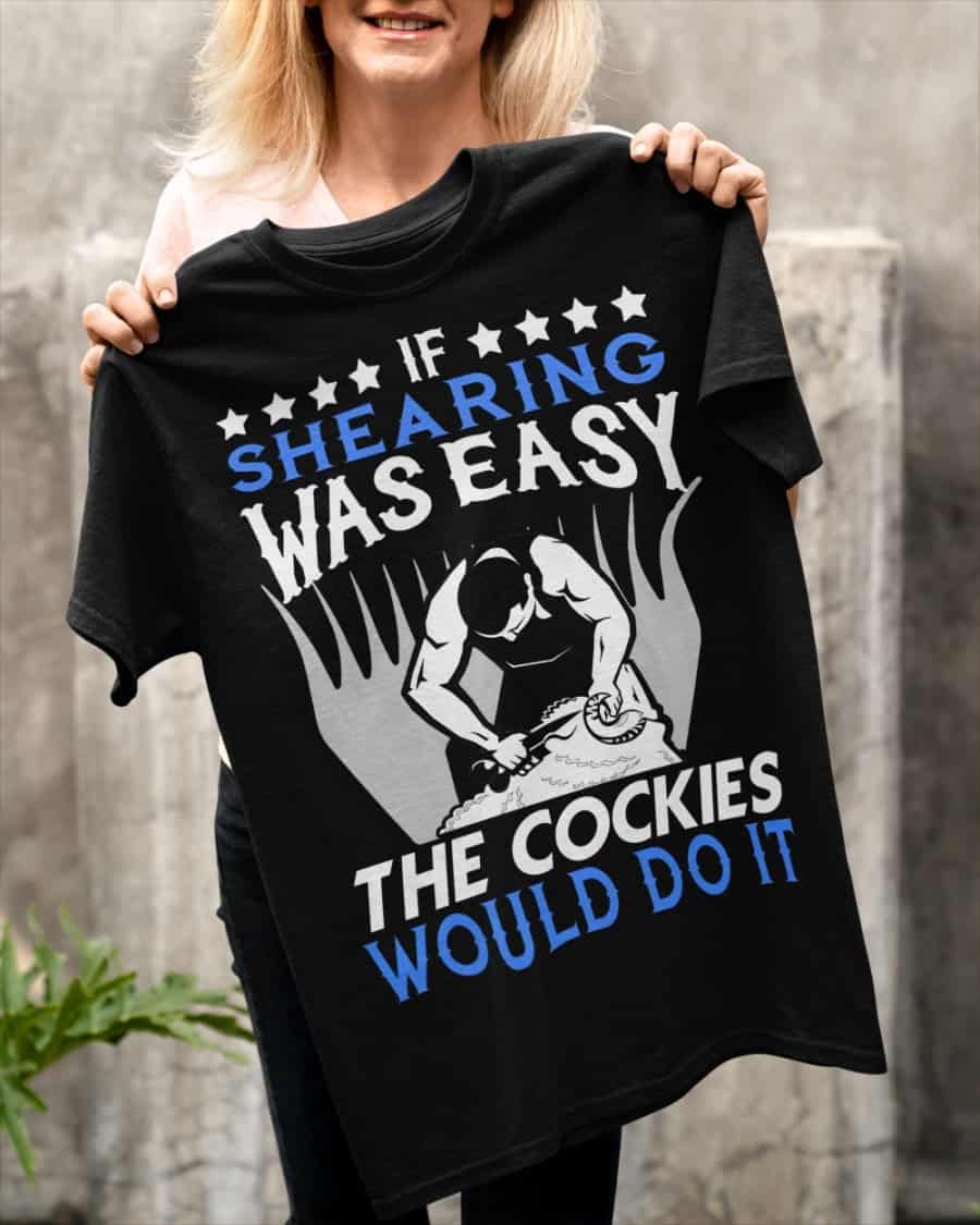 If Shearing Was Easy The Cockies Would Do It Shirt If Shearing Was Easy The Cockies Would Do It Shirt
