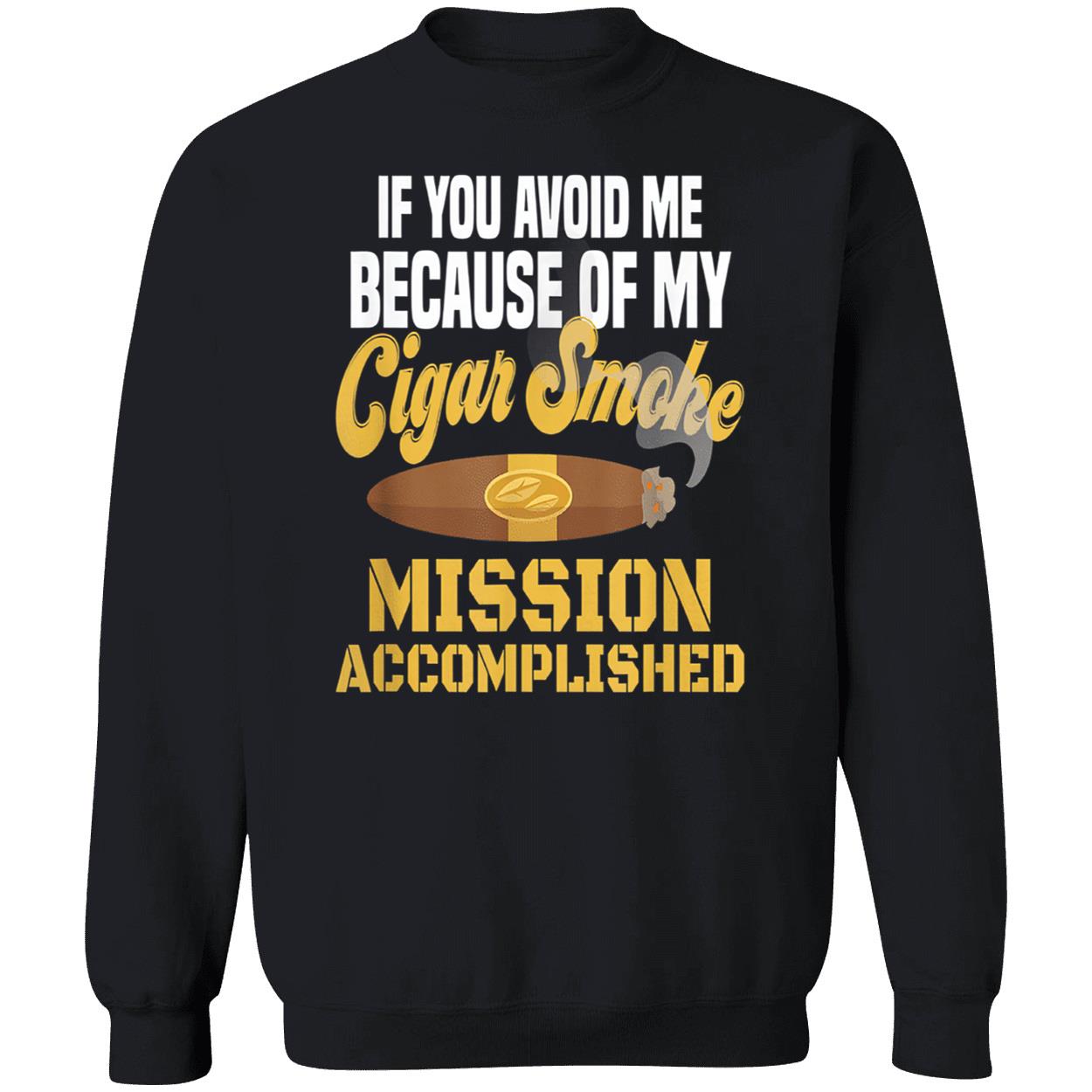 If You Avoid Me Because Of My Cigar Smoke Mission Accomplished Shirt If You Avoid Me Because Of My Cigar Smoke Mission Accomplished Shirt