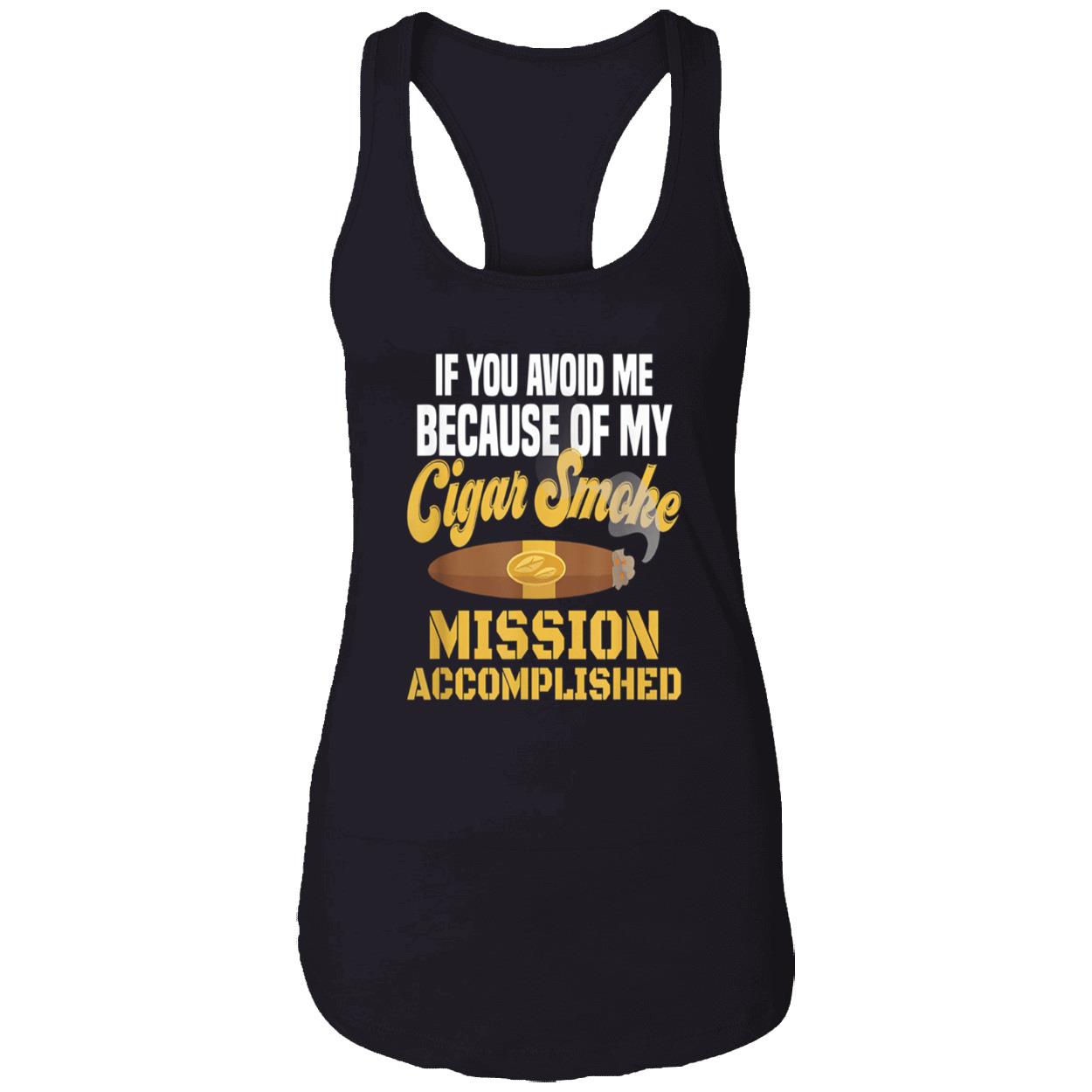 If You Avoid Me Because Of My Cigar Smoke Mission Accomplished Shirt If You Avoid Me Because Of My Cigar Smoke Mission Accomplished Shirt