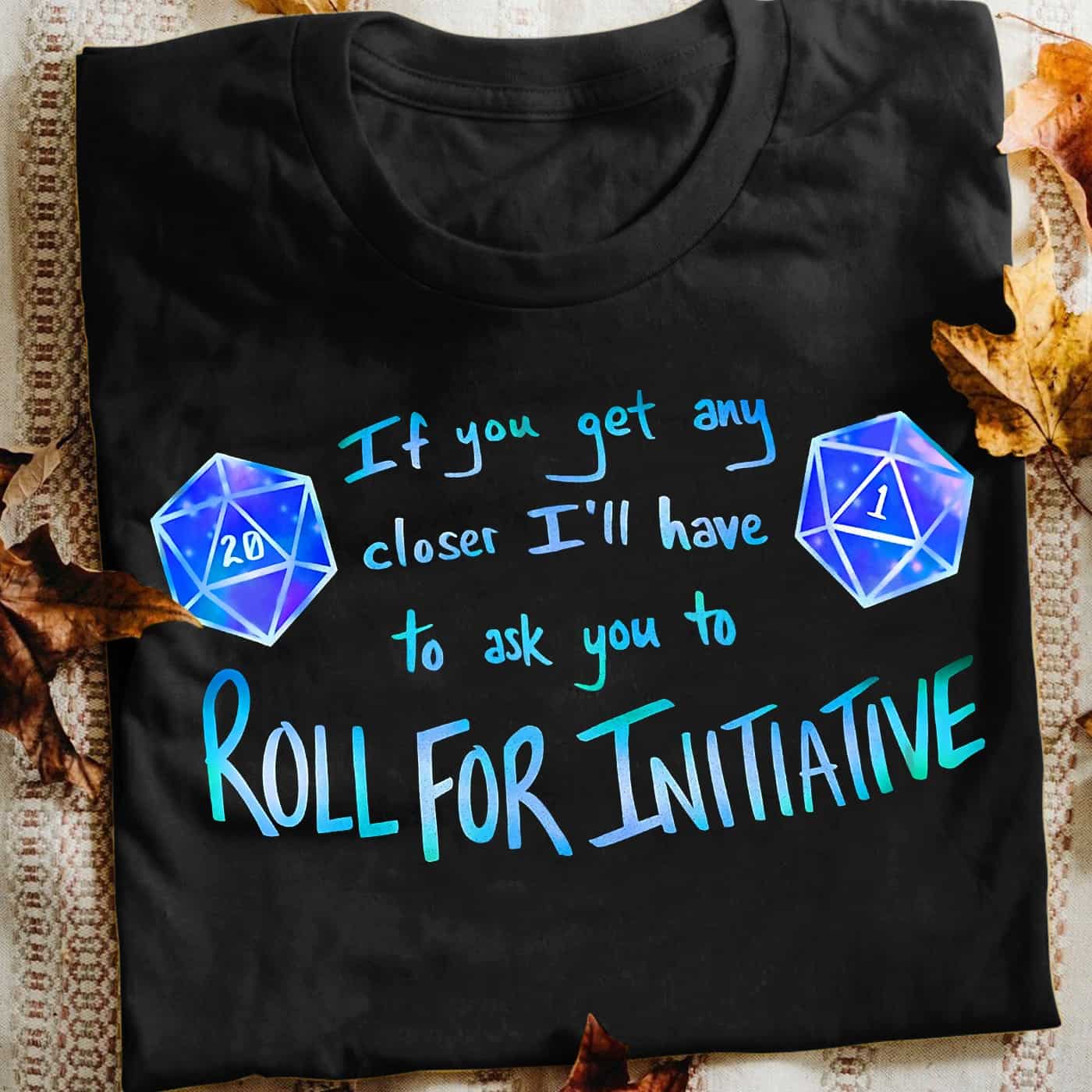 If You Get Any Closer I’Ll Have To Ask You To Roll For Initiative Shirt If You Get Any Closer I’Ll Have To Ask You To Roll For Initiative Shirt
