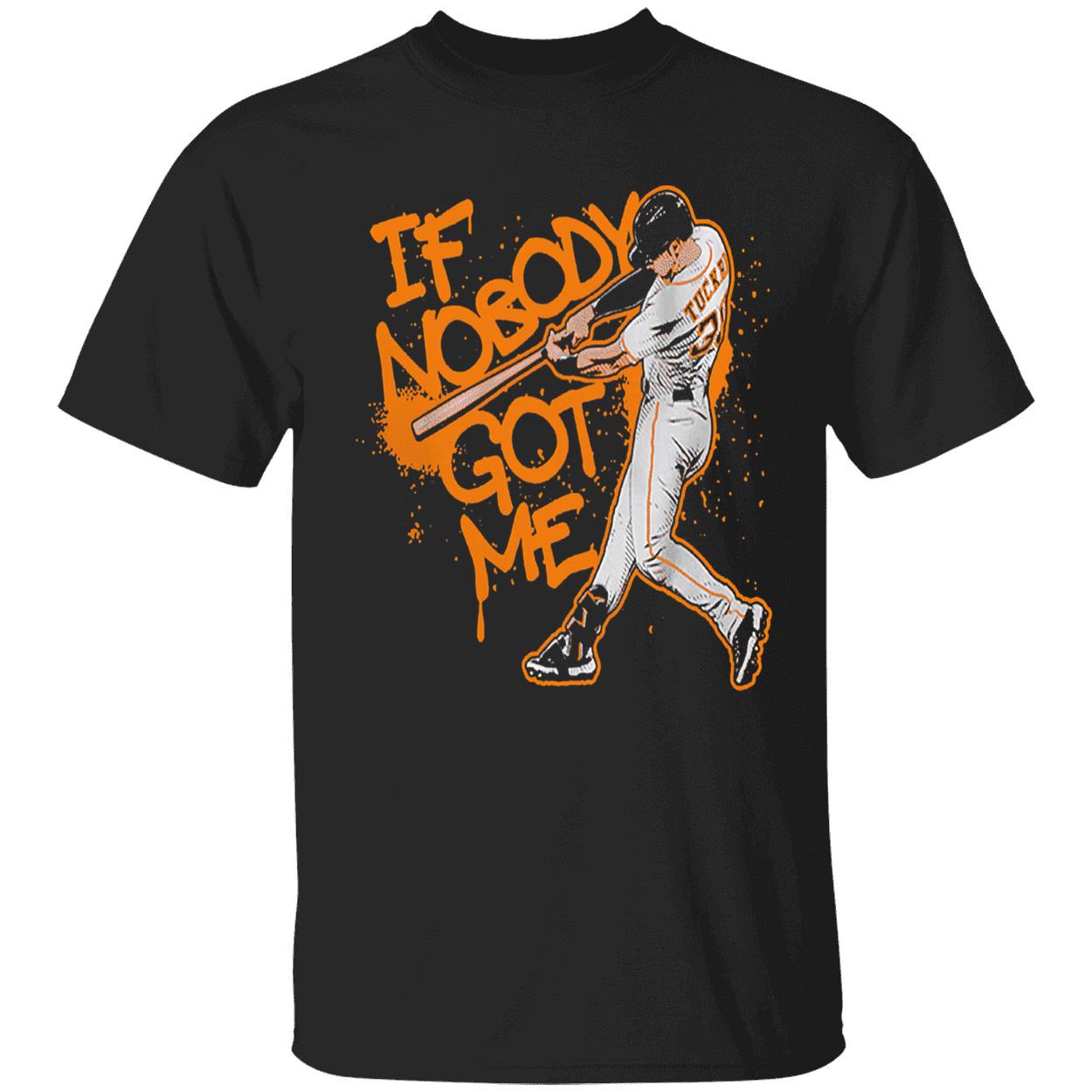 Kyle Tucker If Nobody Got Me Shirt Kyle Tucker If Nobody Got Me Shirt
