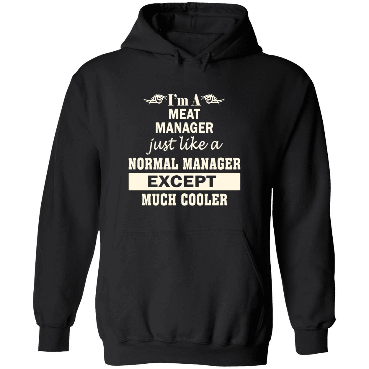 I’M A Meat Manager Just Like A Normal Manager Except Much Cooler Shirt I’M A Meat Manager Just Like A Normal Manager Except Much Cooler Shirt
