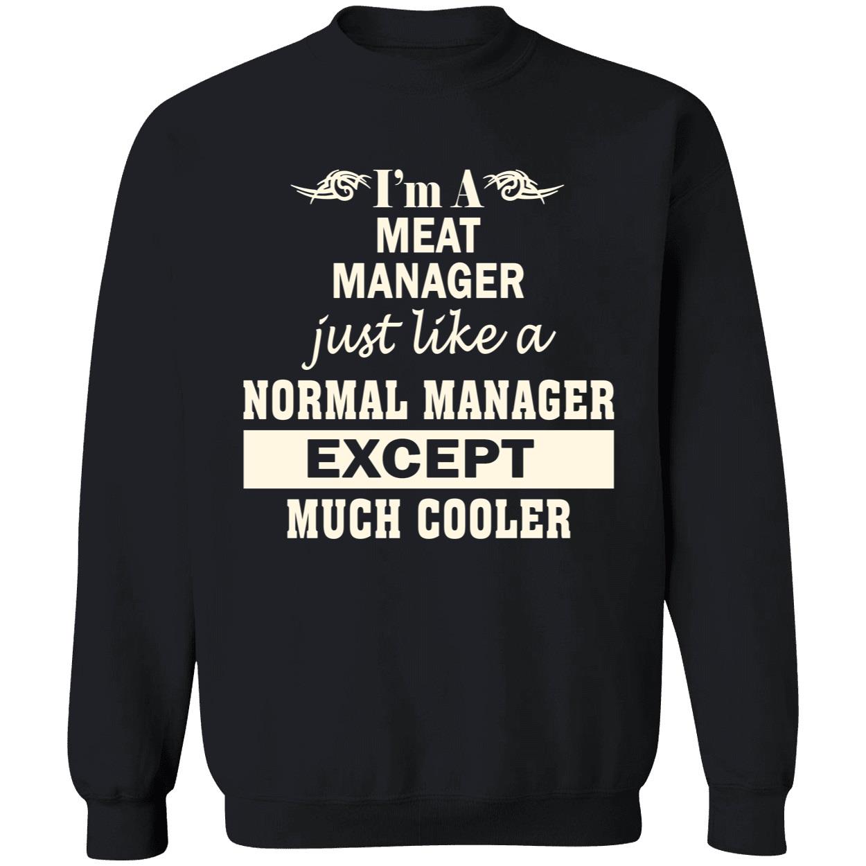 I’M A Meat Manager Just Like A Normal Manager Except Much Cooler Shirt I’M A Meat Manager Just Like A Normal Manager Except Much Cooler Shirt