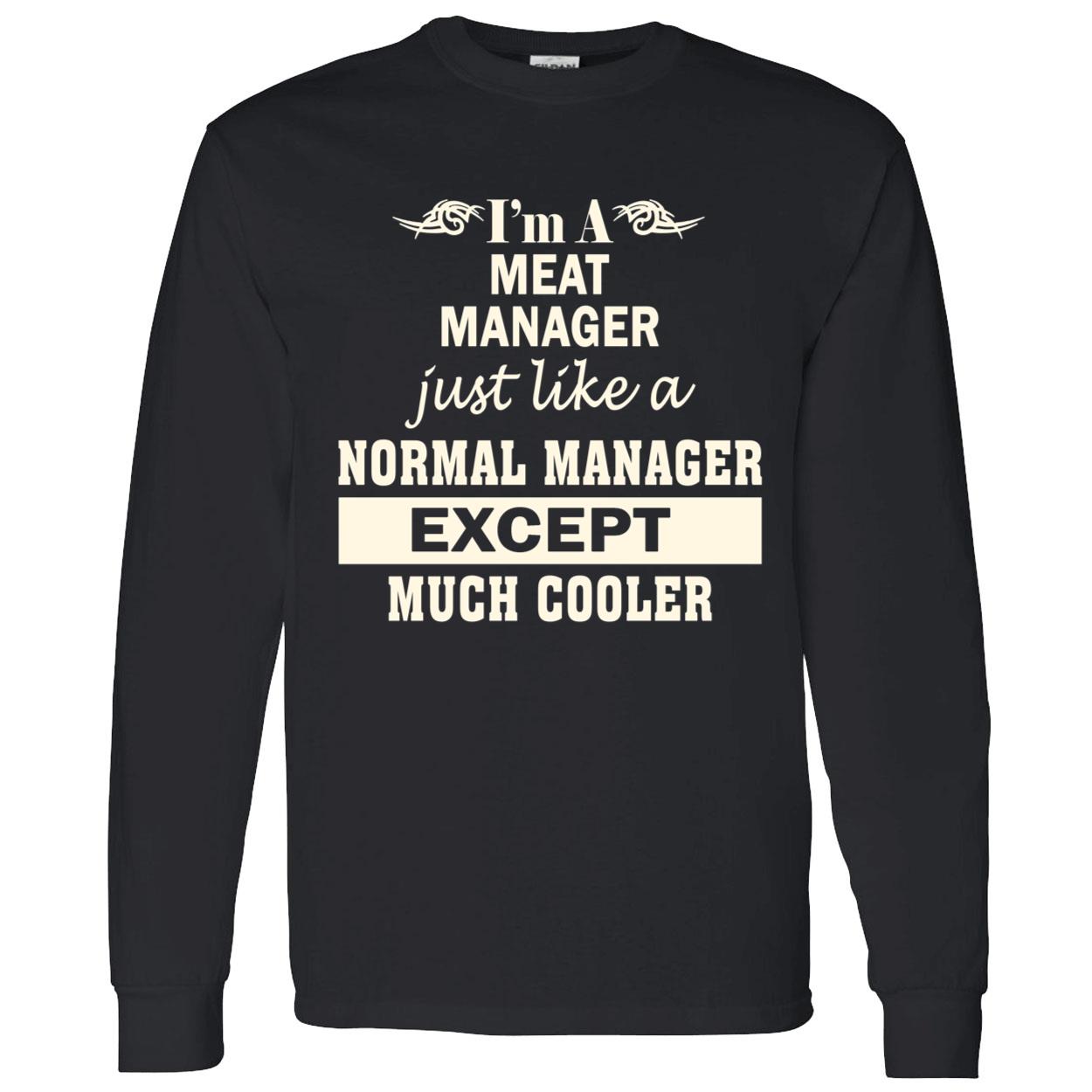 I’M A Meat Manager Just Like A Normal Manager Except Much Cooler Shirt I’M A Meat Manager Just Like A Normal Manager Except Much Cooler Shirt