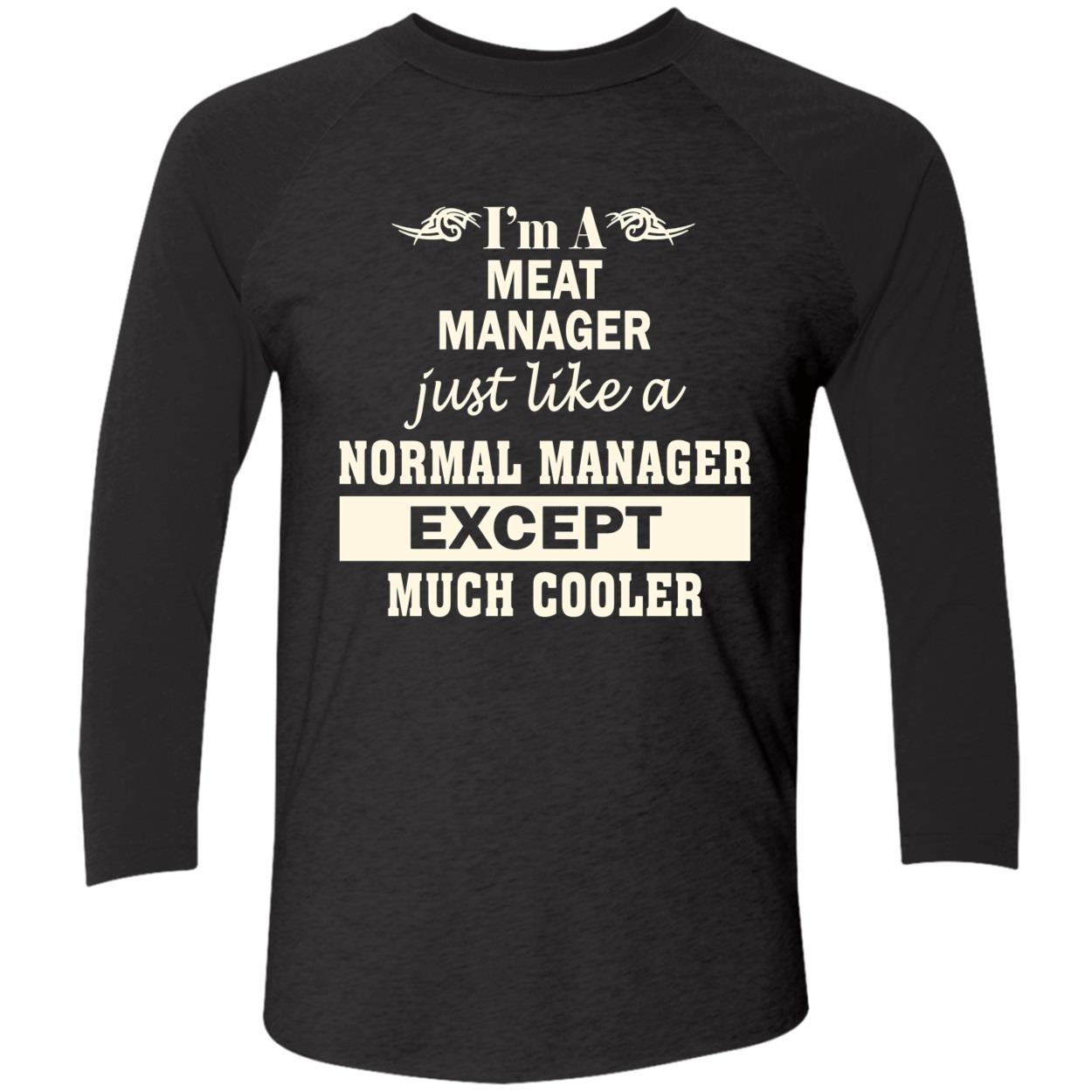 I’M A Meat Manager Just Like A Normal Manager Except Much Cooler Shirt I’M A Meat Manager Just Like A Normal Manager Except Much Cooler Shirt