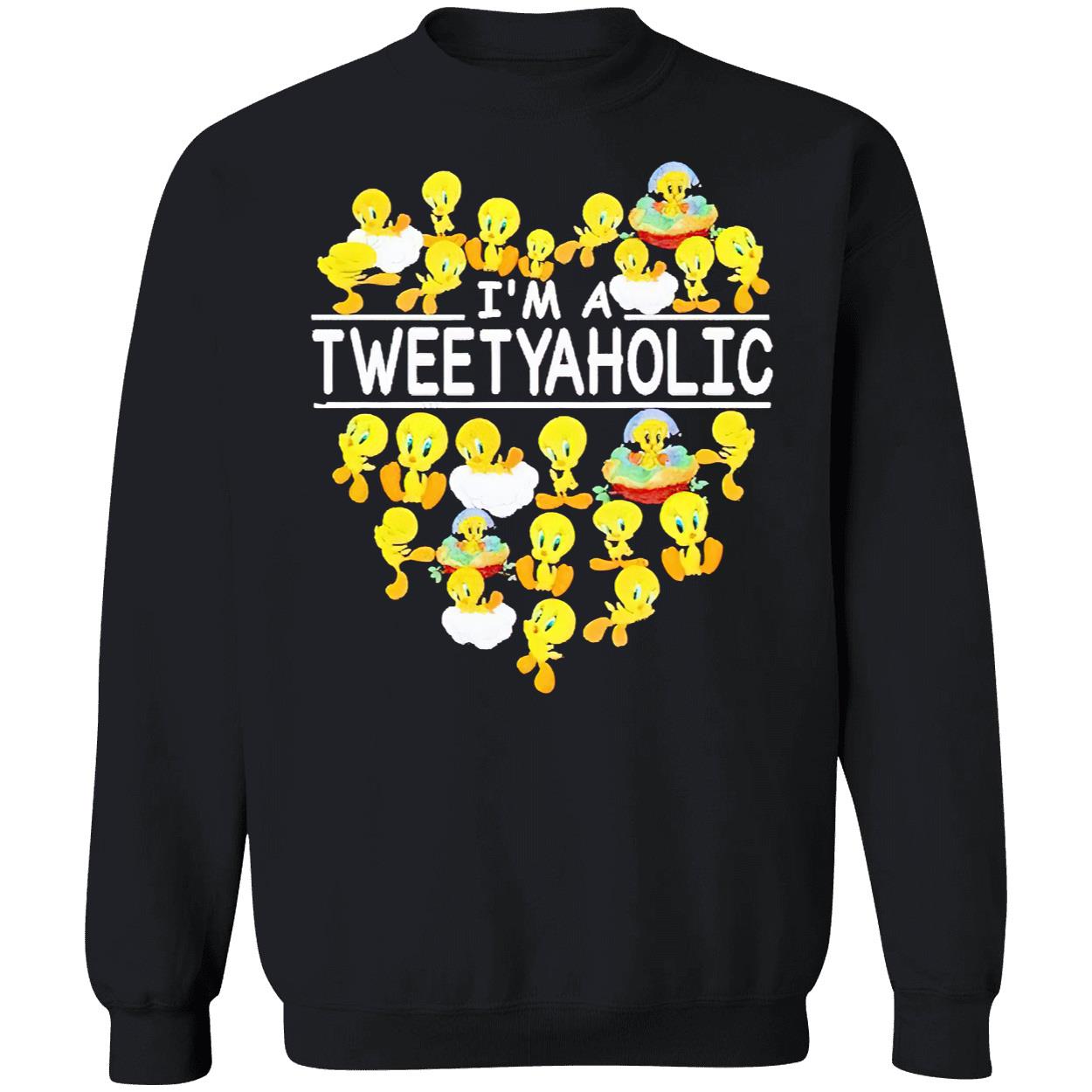 I’M A Tweetyaholic Shirt I’M A Tweetyaholic Shirt