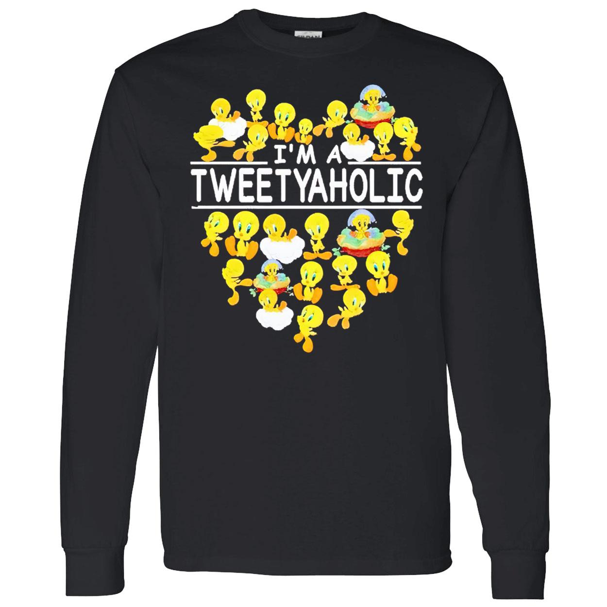 I’M A Tweetyaholic Shirt I’M A Tweetyaholic Shirt