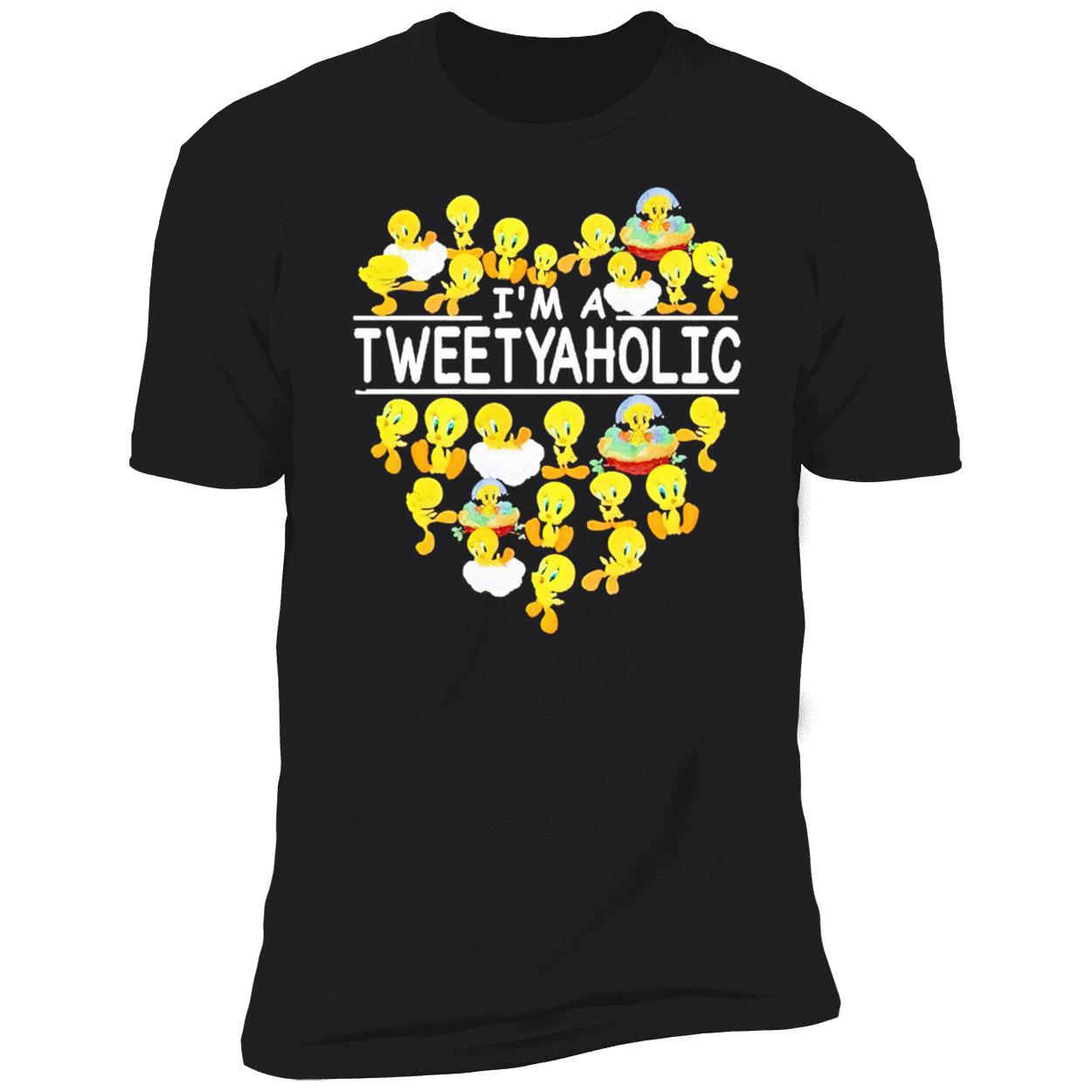 I’M A Tweetyaholic Shirt I’M A Tweetyaholic Shirt