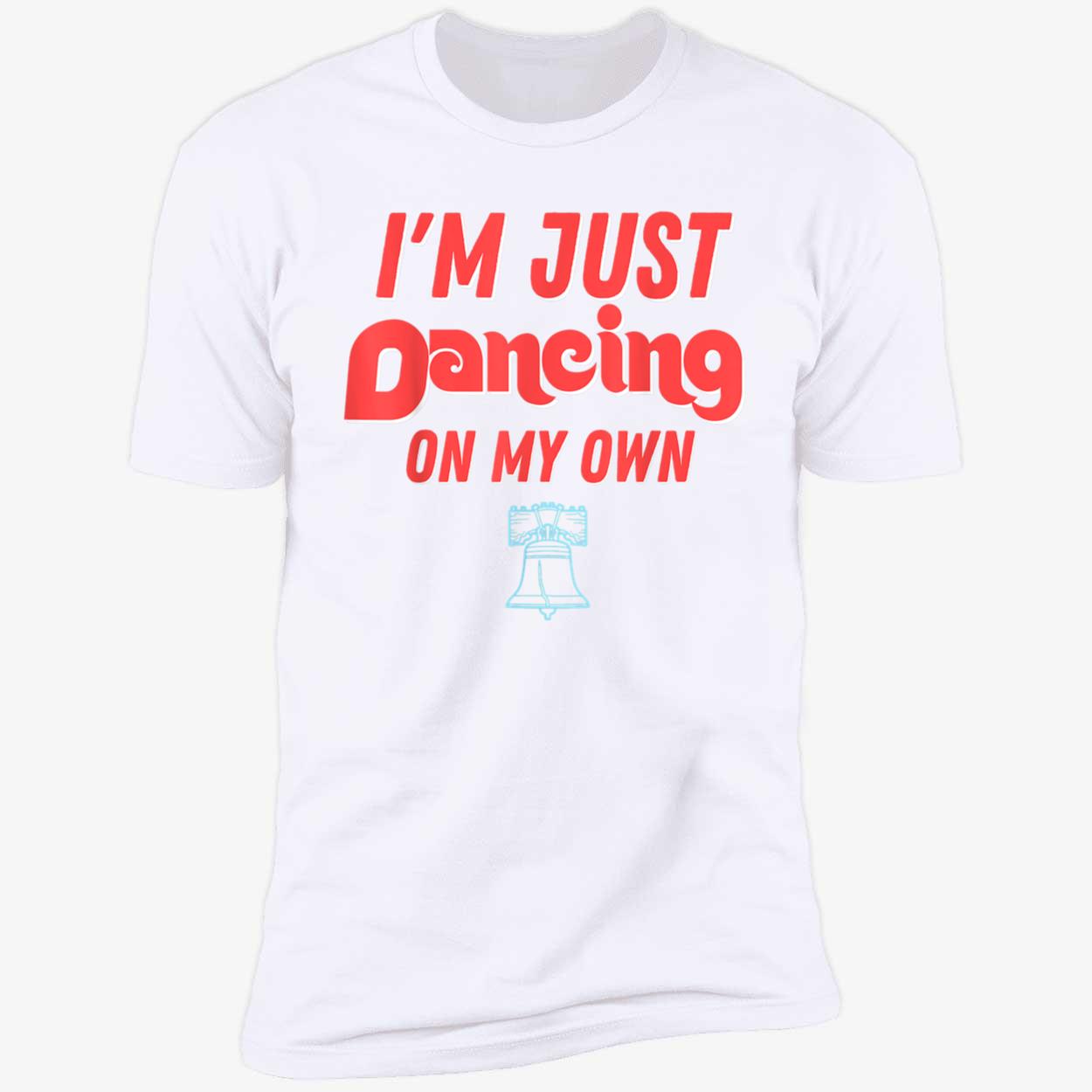 I’M Just Dancing On My Own Shirt I’M Just Dancing On My Own Shirt