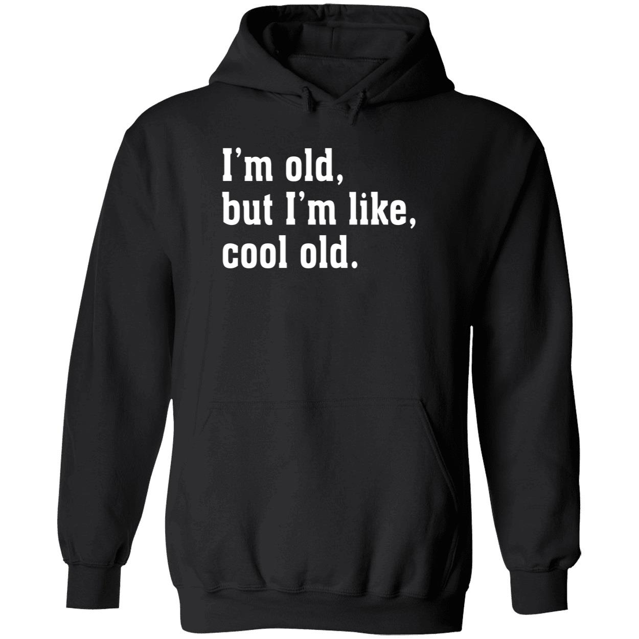 I’M Old But I’M Like Cool Old Shirt I’M Old But I’M Like Cool Old Shirt