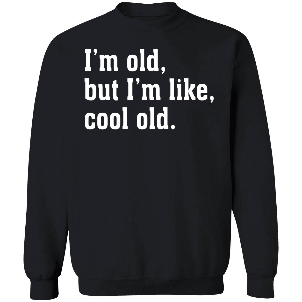 I’M Old But I’M Like Cool Old Shirt I’M Old But I’M Like Cool Old Shirt