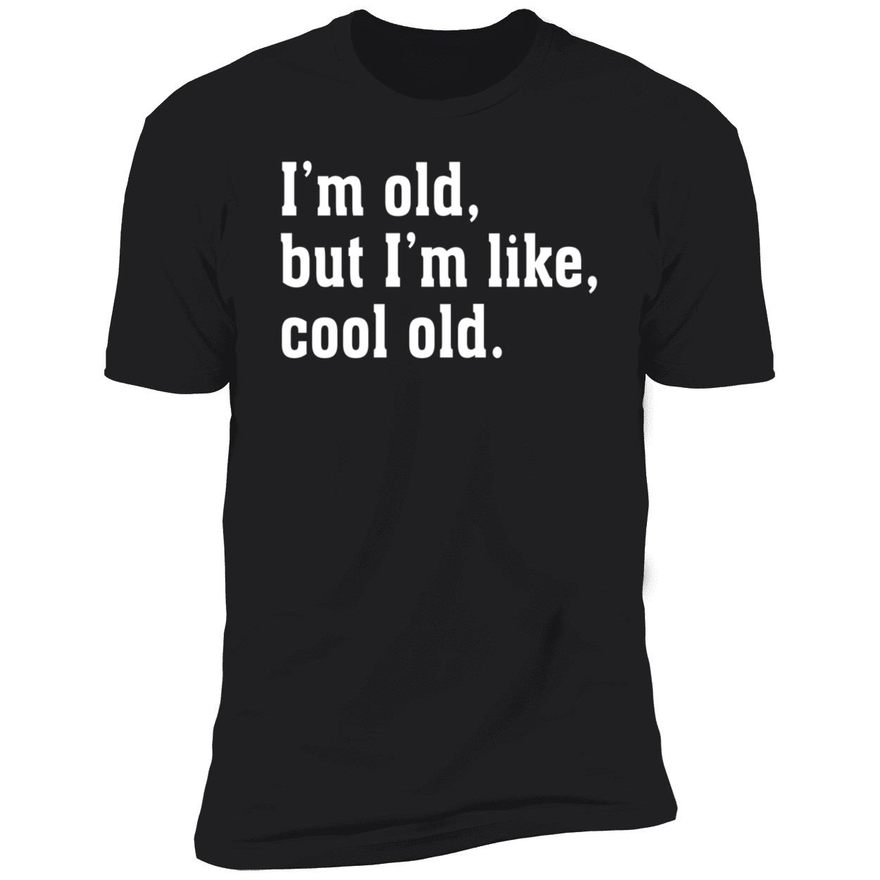 I’M Old But I’M Like Cool Old Shirt I’M Old But I’M Like Cool Old Shirt