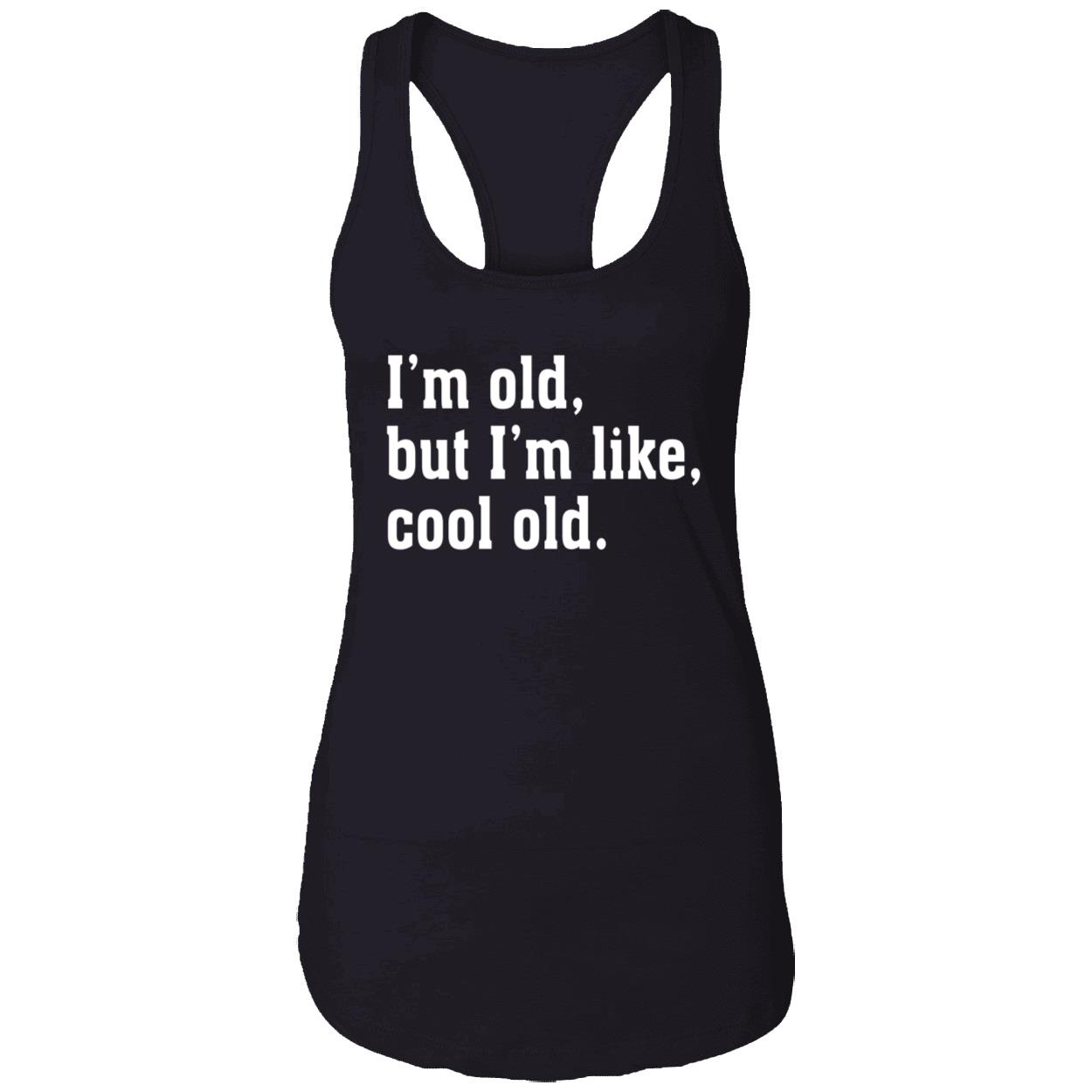 I’M Old But I’M Like Cool Old Shirt I’M Old But I’M Like Cool Old Shirt