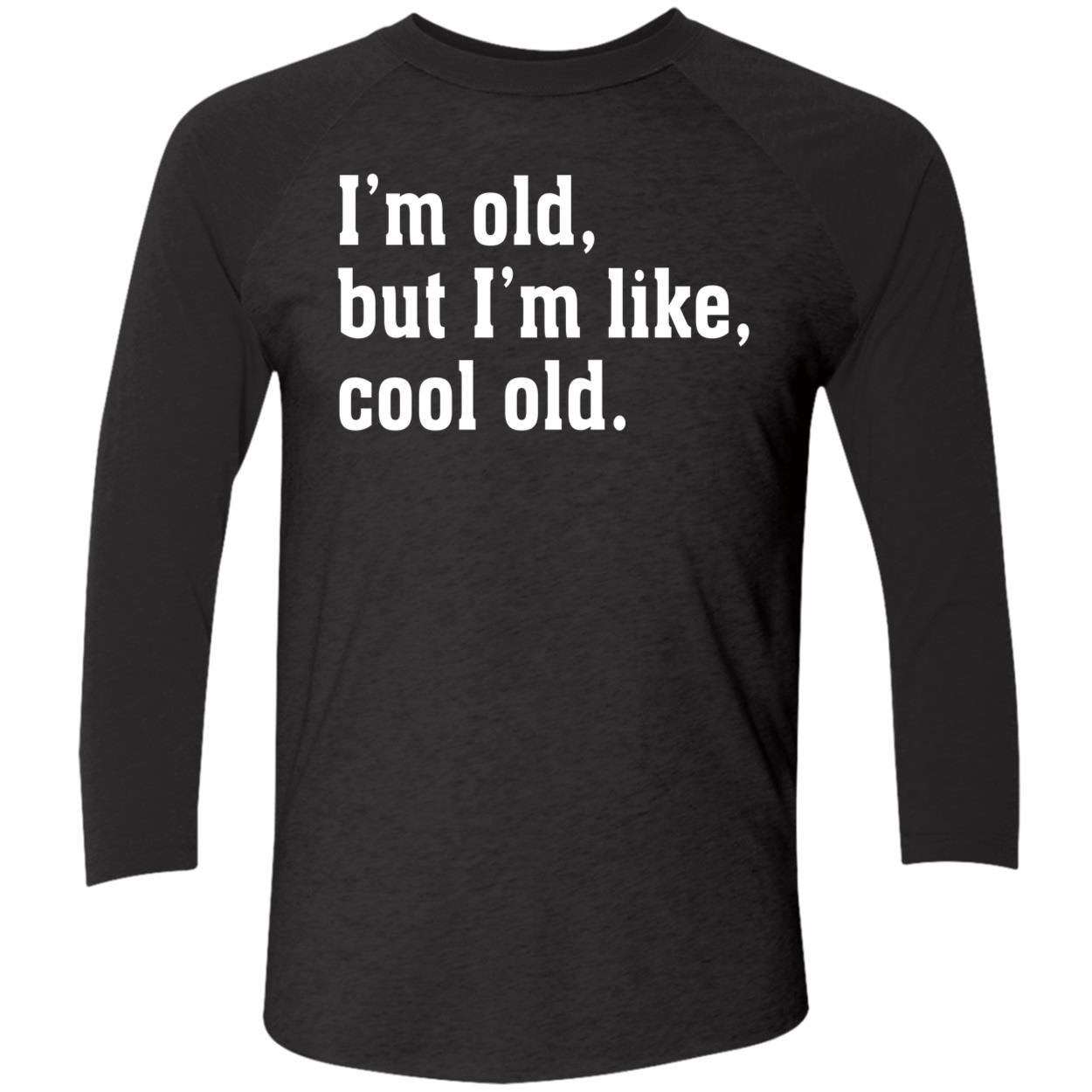 I’M Old But I’M Like Cool Old Shirt I’M Old But I’M Like Cool Old Shirt