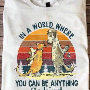 Mouse And Dog In A World Where You Can Be Anything Be Kind Shirt
