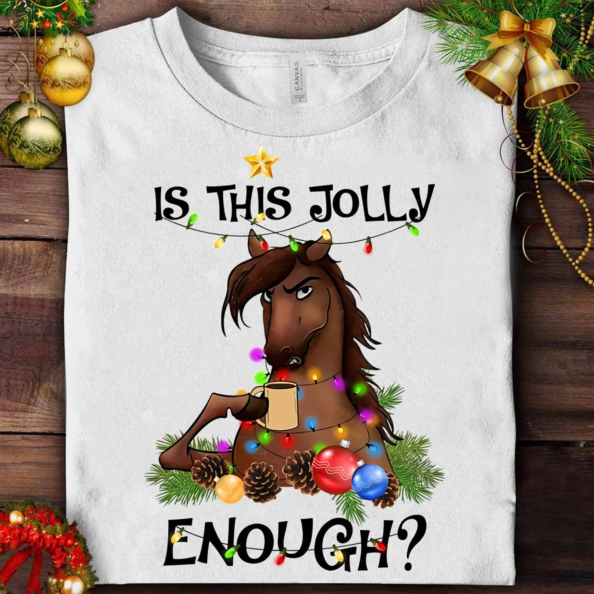 Horse Is This Jolly Enough Shirt Horse Is This Jolly Enough Shirt