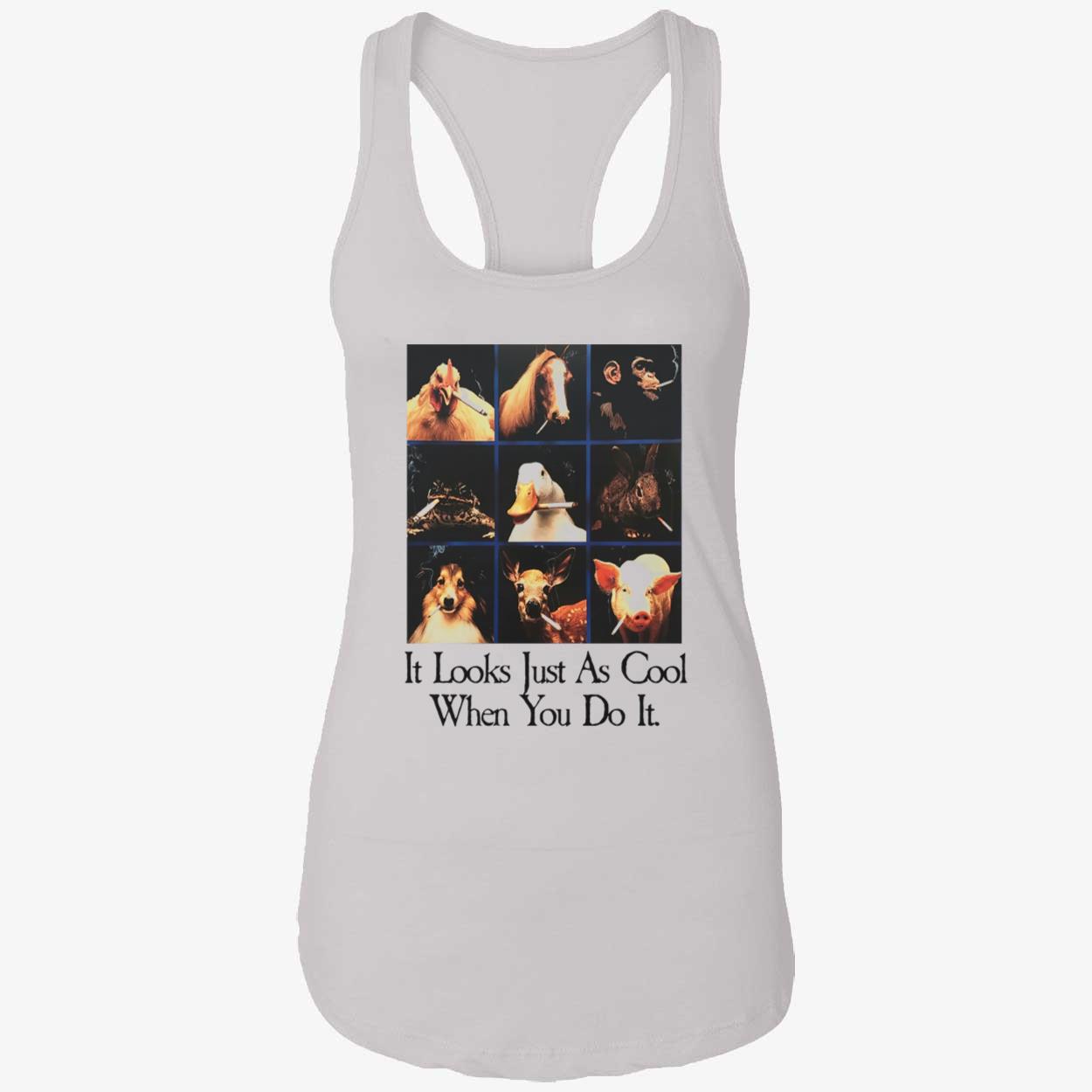 Animals It Looks Just As Cool When You Do It Shirt Animals It Looks Just As Cool When You Do It Shirt