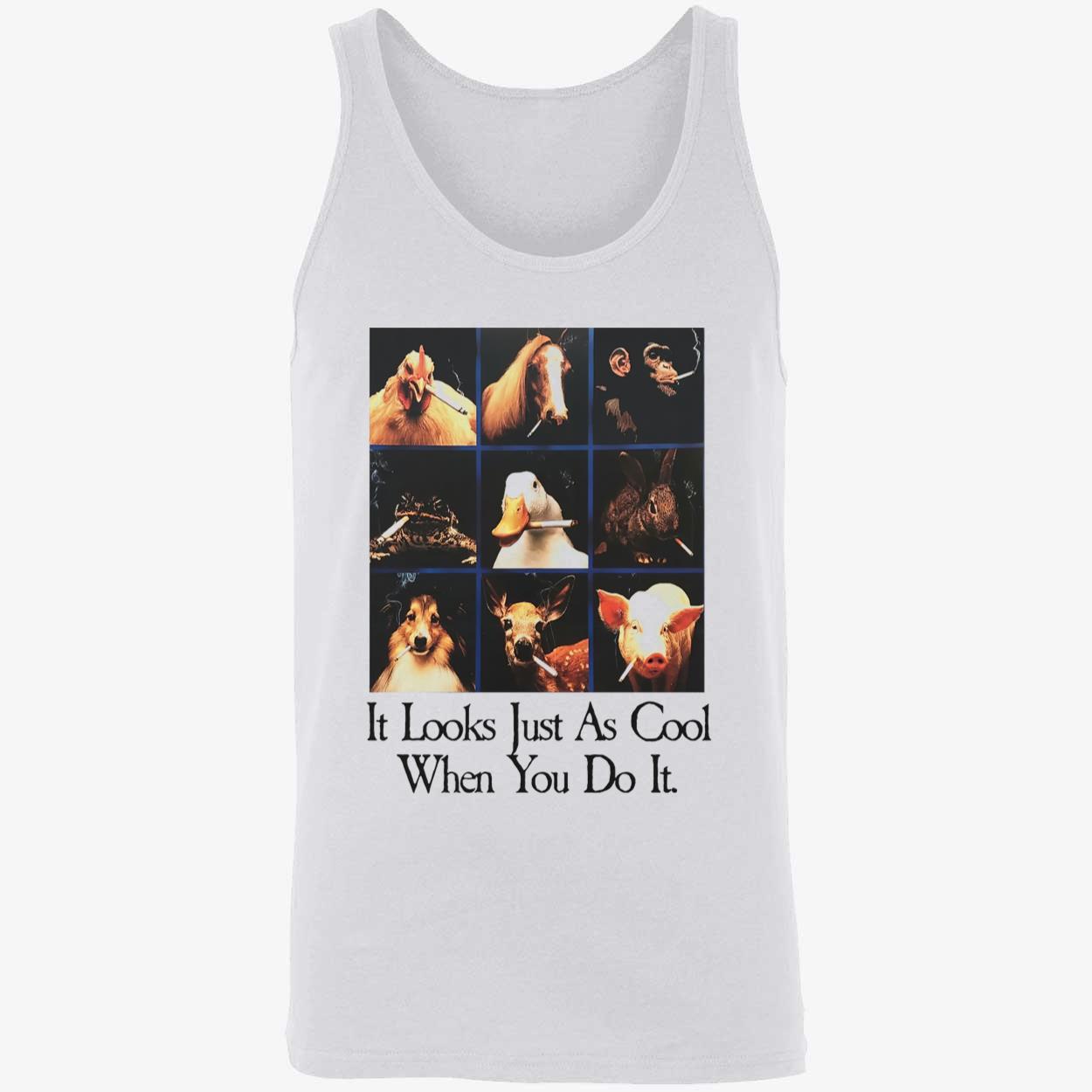 Animals It Looks Just As Cool When You Do It Shirt Animals It Looks Just As Cool When You Do It Shirt