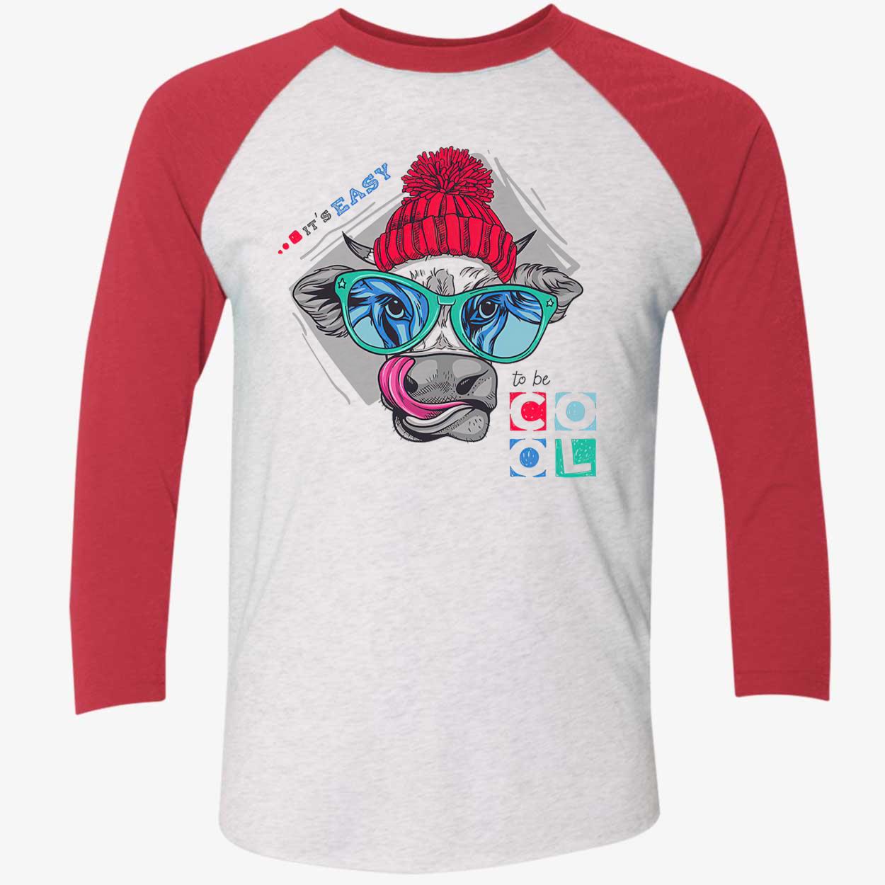 It’S Easy To Be Cool Shirt It’S Easy To Be Cool Shirt