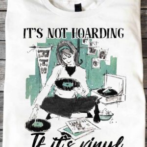 It’S Not Hoarding If It’S Vinyl Shirt