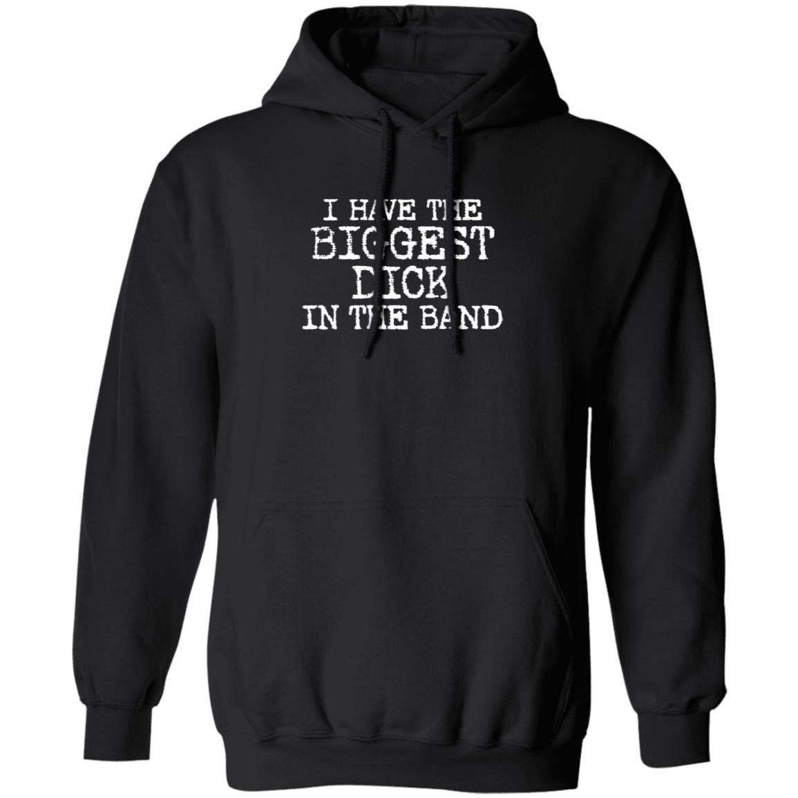 I Have The Biggest D*Ck In The Band Shirt I Have The Biggest D*Ck In The Band Shirt