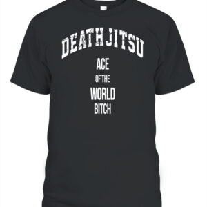 Jon Moxley Death Jitsu Ace Of The World Bitch Shirt