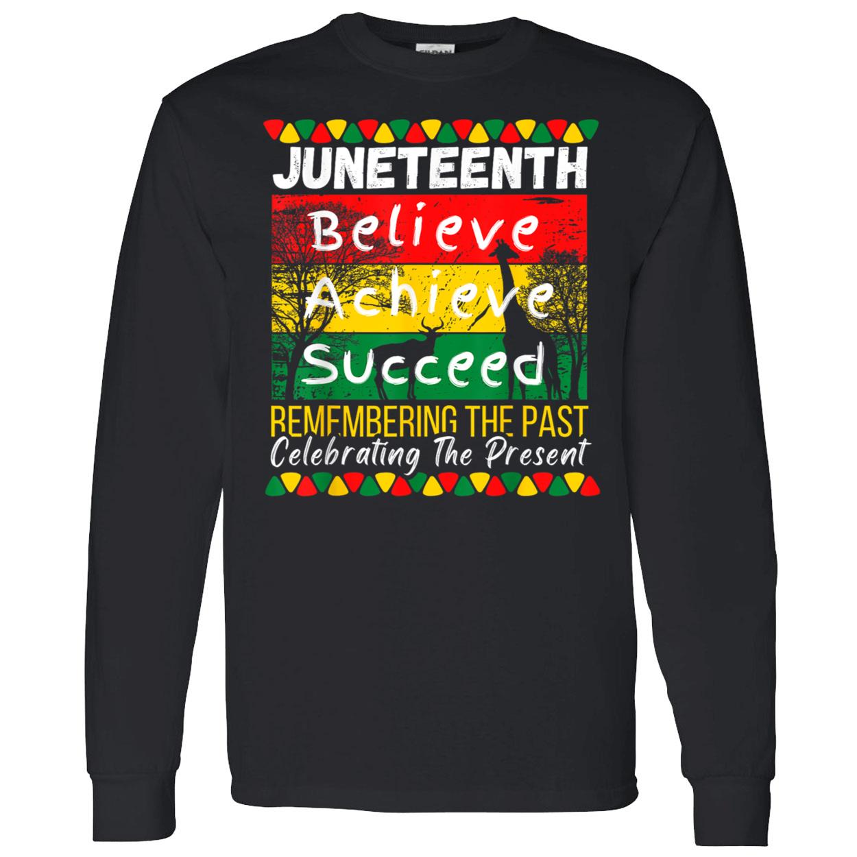 Juneteenth Believe Achieve Succeed Remembering The Past Shirt Juneteenth Believe Achieve Succeed Remembering The Past Shirt