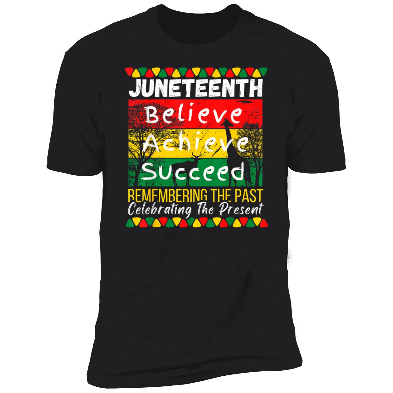 Juneteenth Believe Achieve Succeed Remembering The Past Shirt Juneteenth Believe Achieve Succeed Remembering The Past Shirt