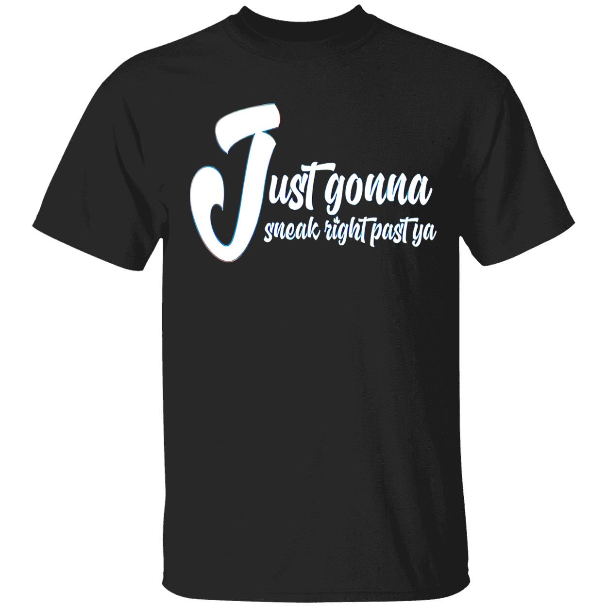 Just Gonna Sneak Right Past Ya Shirt Just Gonna Sneak Right Past Ya Shirt
