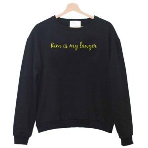 Kim Is My Lawyer Sweatshirt