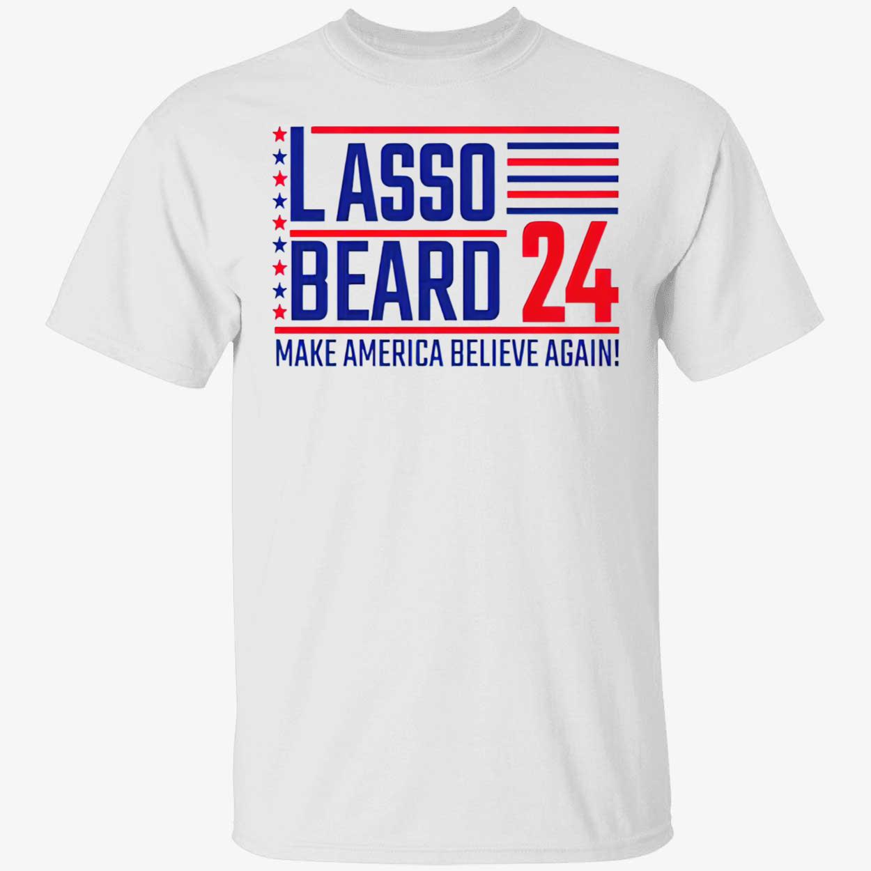 Lasso Beard 24 Make America Believe Again Shirt Lasso Beard 24 Make America Believe Again Shirt