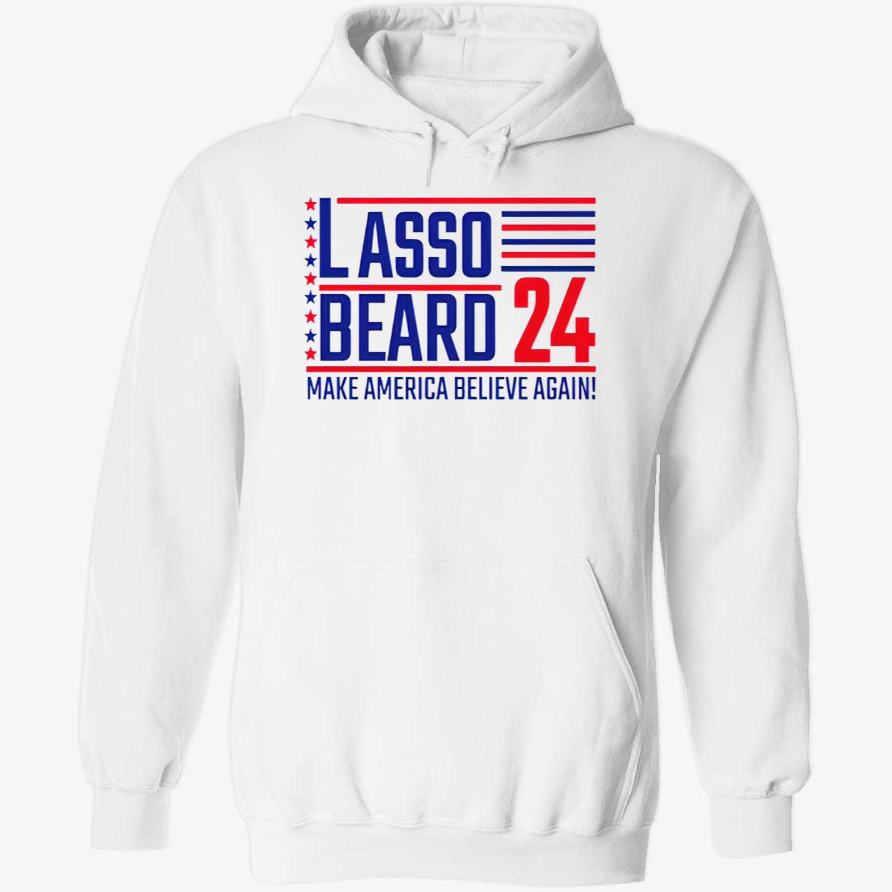 Lasso Beard 24 Make America Believe Again Shirt Lasso Beard 24 Make America Believe Again Shirt
