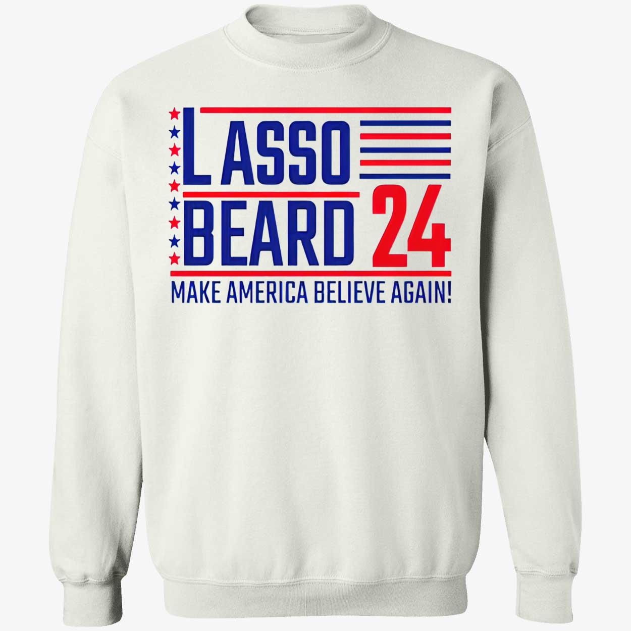 Lasso Beard 24 Make America Believe Again Shirt Lasso Beard 24 Make America Believe Again Shirt