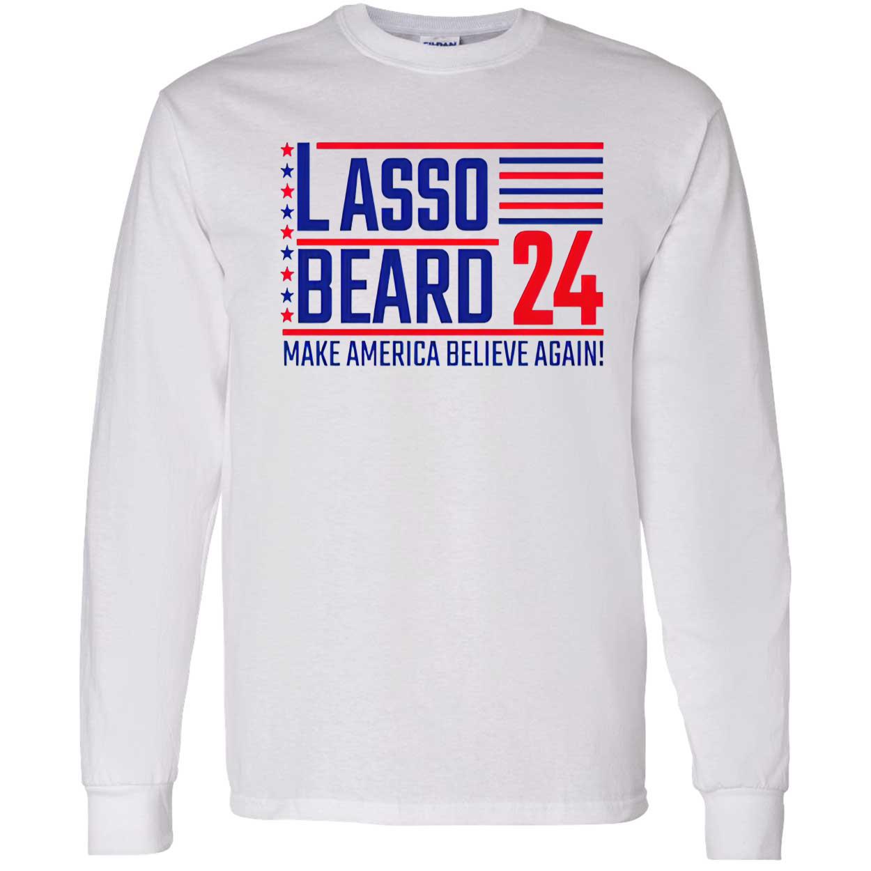 Lasso Beard 24 Make America Believe Again Shirt Lasso Beard 24 Make America Believe Again Shirt
