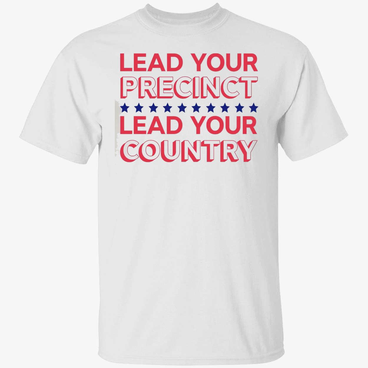 Lead Your Precinct Lead Your Country Shirt Lead Your Precinct Lead Your Country Shirt