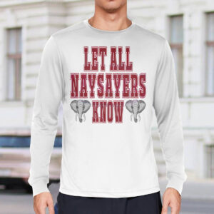Let All The Naysayers Know Crimson Tide Football Shirt