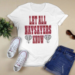 Let All The Naysayers Know Crimson Tide Football Shirt