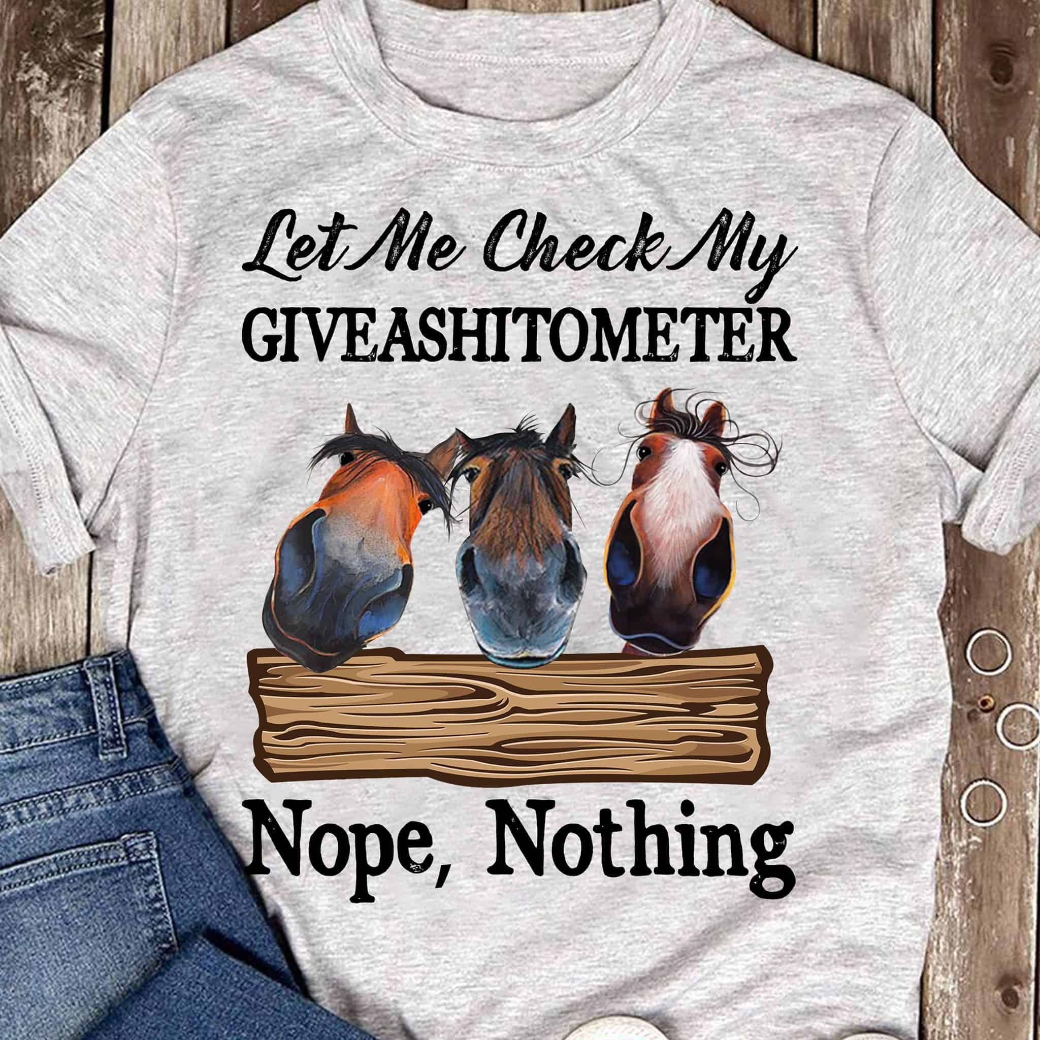 Horse Let’S Me Check My Giveashitometer Nope Nothing Shirt Horse Let’S Me Check My Giveashitometer Nope Nothing Shirt