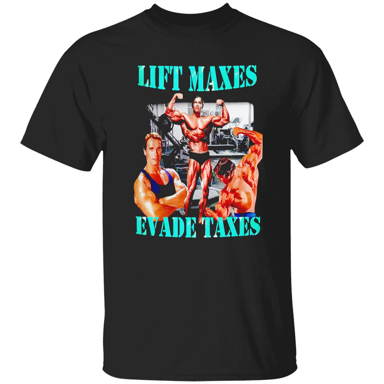 Lift Maxes Evade Taxes Shirt