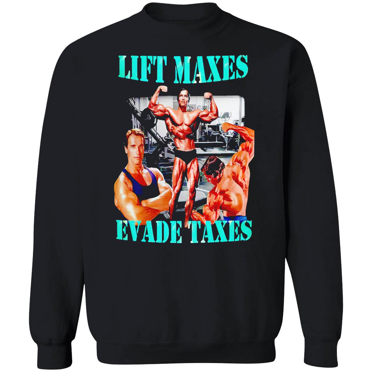 Lift Maxes Evade Taxes Shirt Lift Maxes Evade Taxes Shirt