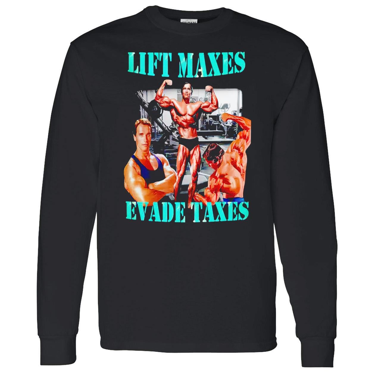 Lift Maxes Evade Taxes Shirt Lift Maxes Evade Taxes Shirt