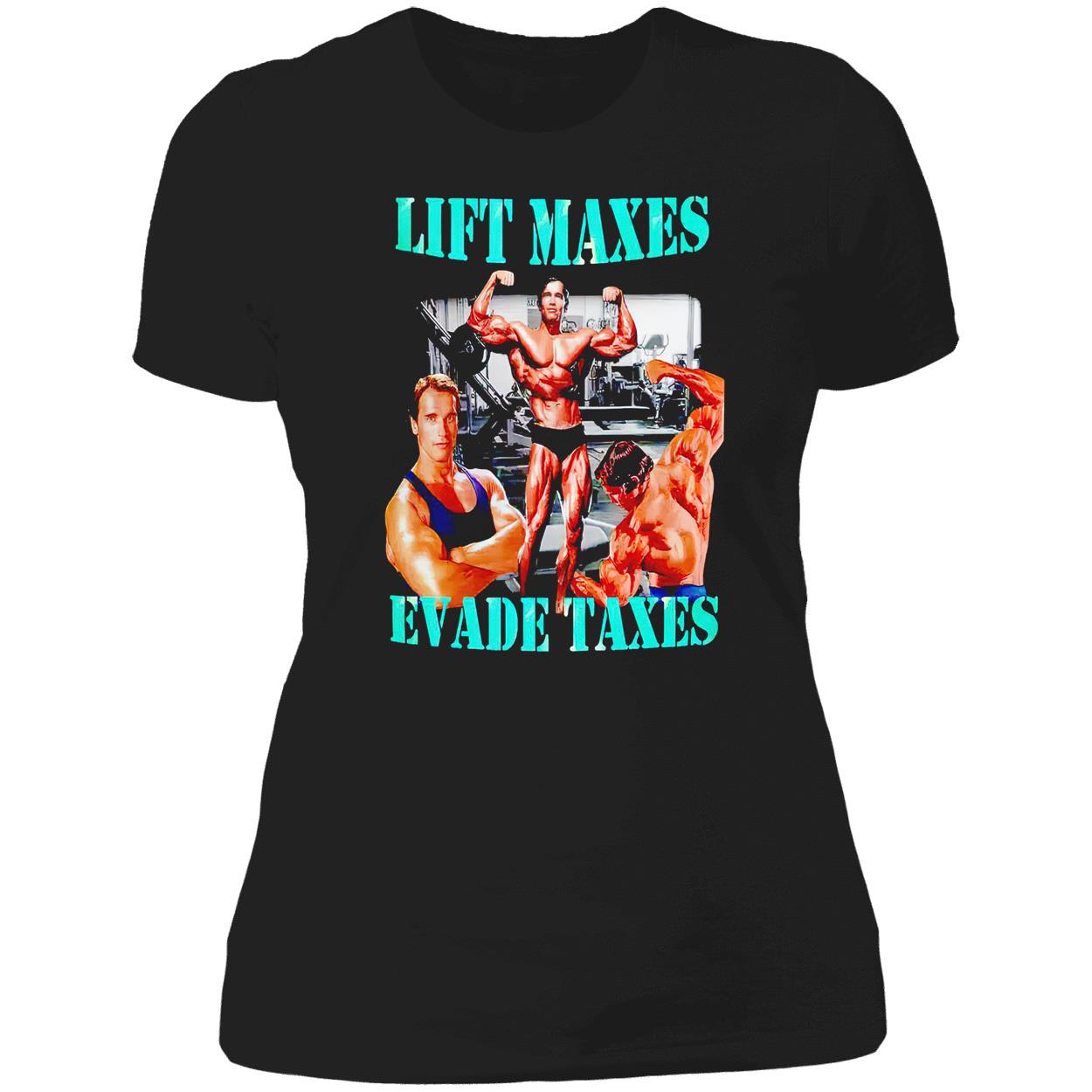 Lift Maxes Evade Taxes Shirt Lift Maxes Evade Taxes Shirt