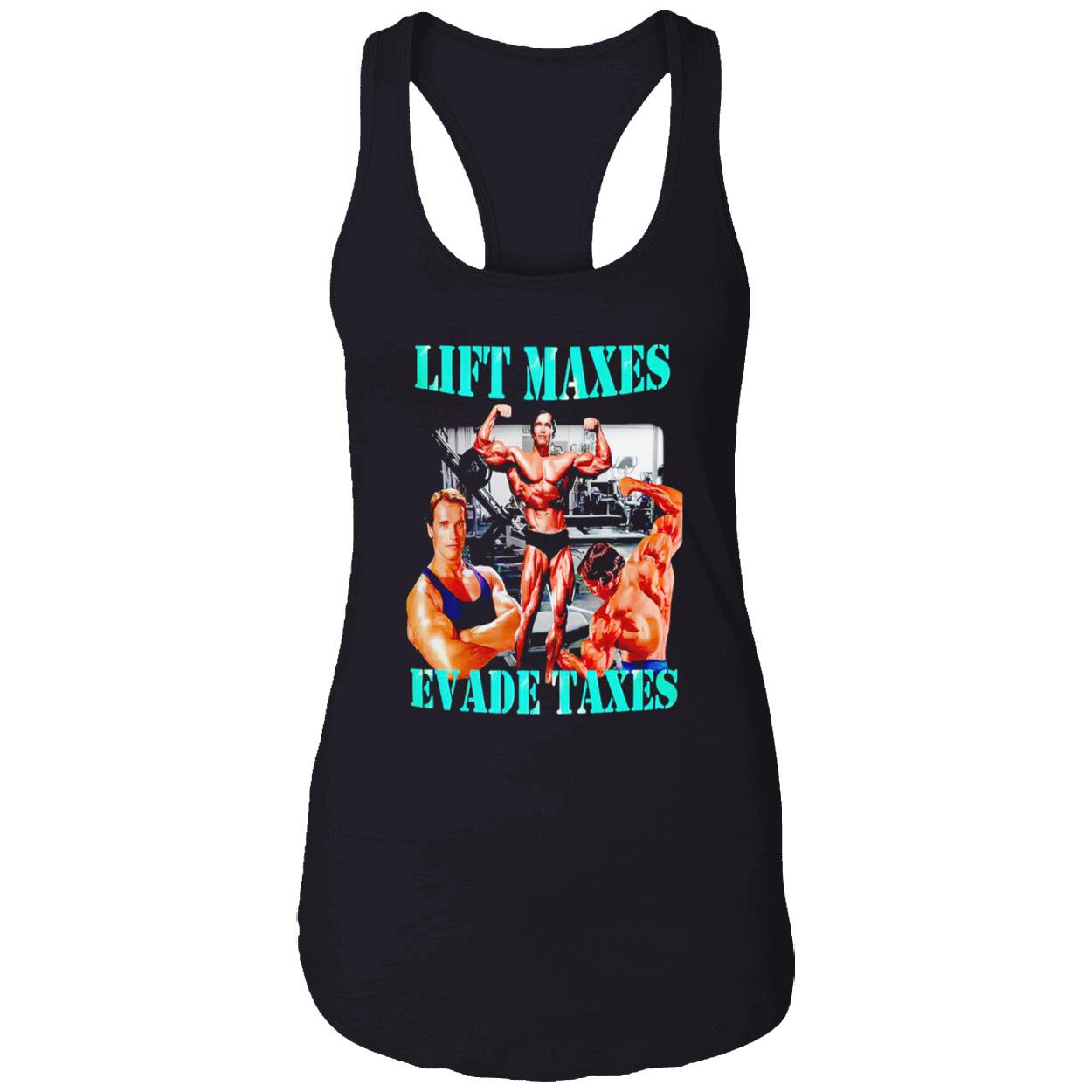 Lift Maxes Evade Taxes Shirt Lift Maxes Evade Taxes Shirt